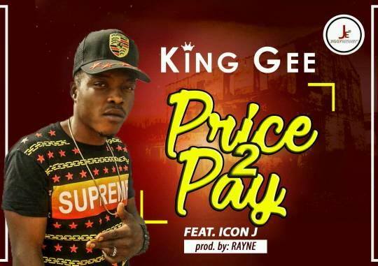 King Gee - Price 2 Pay Ft. Icon J (Prod by Rayne) – GhMusicHype