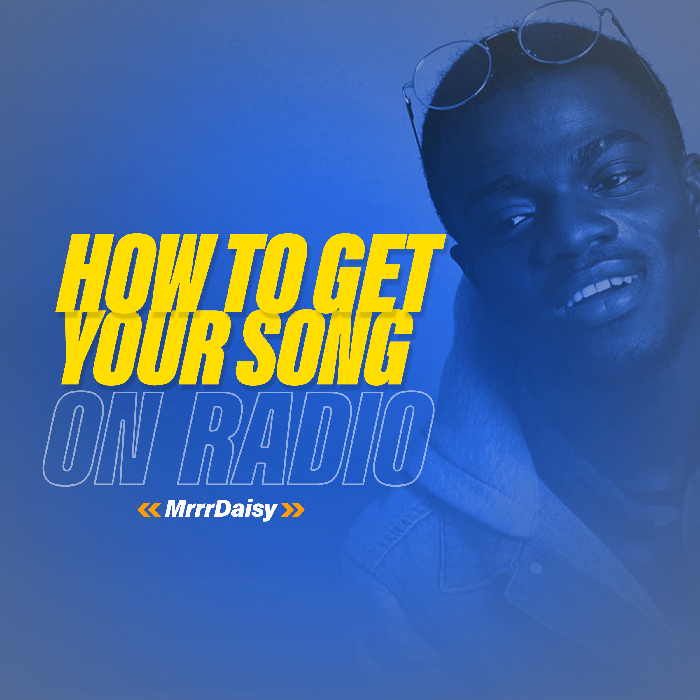 how-to-get-your-song-on-the-radio-mrrrdaisy-ghmusichype